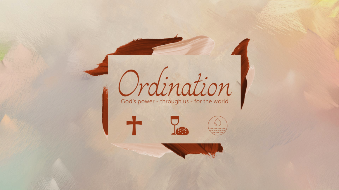 January 12, 2025 – Ordination: God’s Power – Through us – For the World