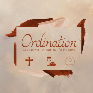 January, 19 2025 – Ordination: God’s Power – Through us – For the World – 3